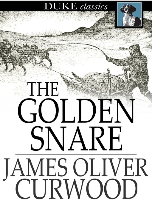 Title details for The Golden Snare by James Oliver Curwood - Wait list